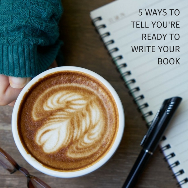 5 ways to tell you’re ready to write your book