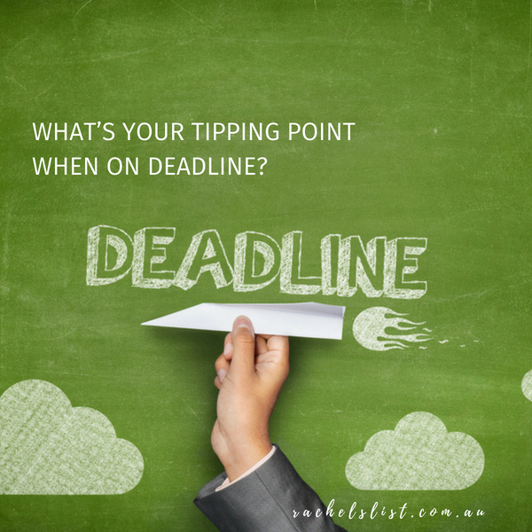 What’s your tipping point when on deadline?