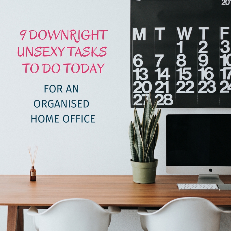 9 downright unsexy tasks to do TODAY for an organised home office