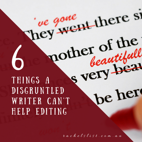 6 things a disgruntled writer can’t help editing