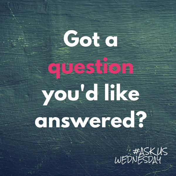 Got a question for #AskUsWednesday?