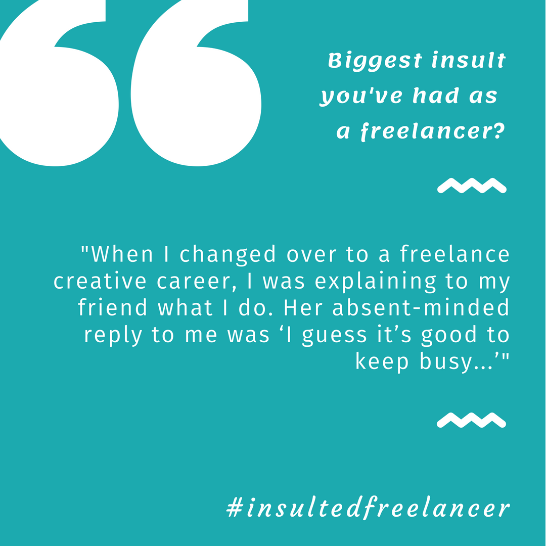 Most insulting thing that’s happened to you as a freelancer?