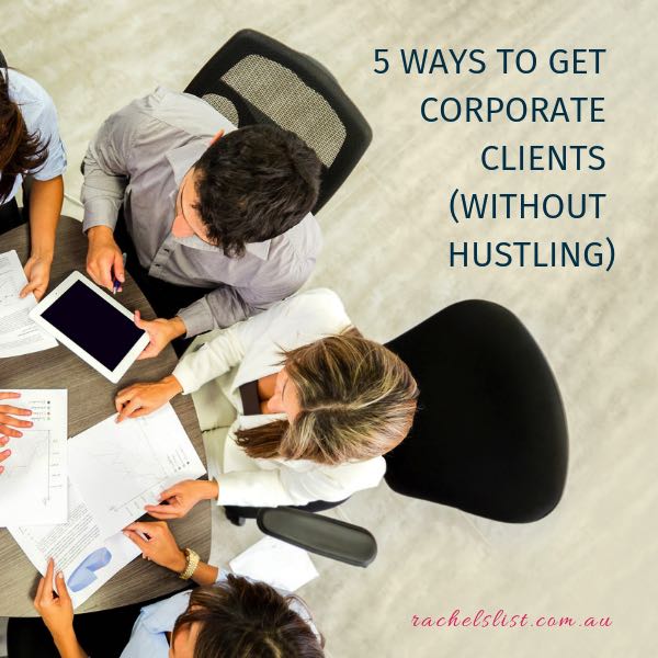 5 ways to get corporate clients (without hustling)