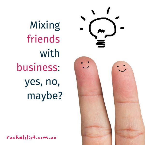 Mixing friends with business: yes, no, maybe?