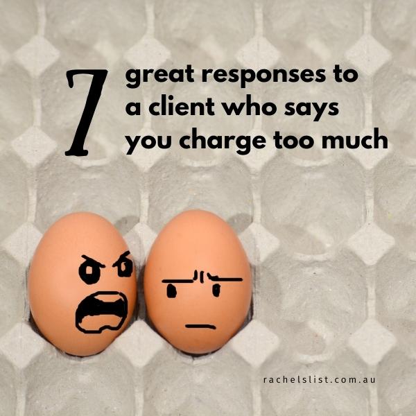 7 great responses to a client who says you charge too much