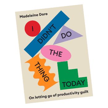 I Didn't Do The Thing Today, a book about letting go of productivity guilt