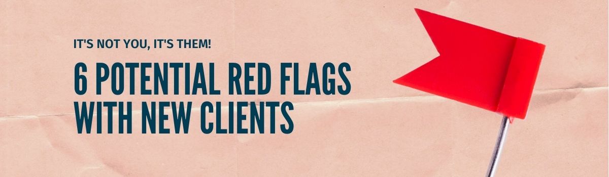 6 red flags with potential new clients