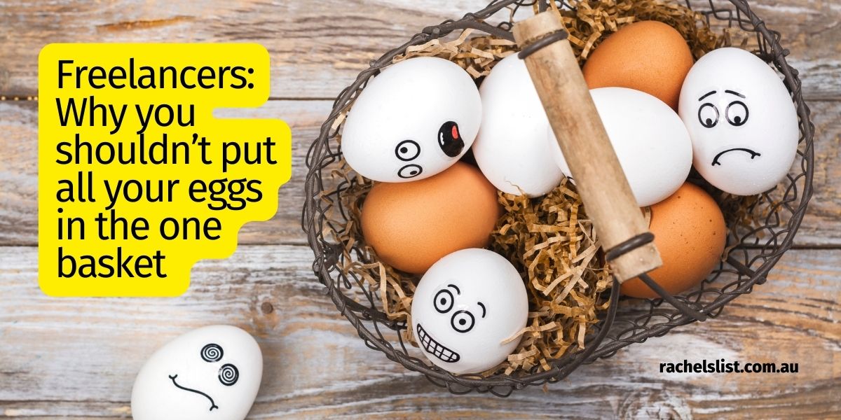 Freelancers Why you shouldn't put all your eggs in the one basket